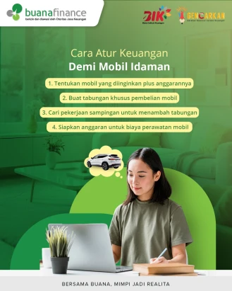 Sudah ada keputusan untuk membeli mobil idaman? Nah, jangan lupa untuk atur keuanganmu dengan benar, agar tidak jadi besar pasak daripada tiang, ya!

#BuanaFinance #GENCARKAN
#BulanInklusiKeuangan